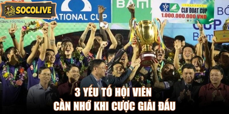3 yếu tố hội viên cần nhớ khi cược giải đấu