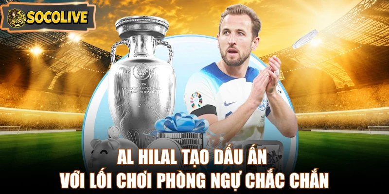 Al Hilal tạo dấu ấn với lối chơi phòng ngự chắc chắn