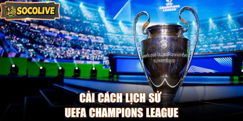 Cải cách lịch sử UEFA Champions League
