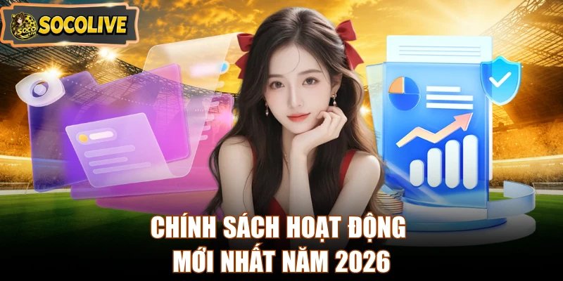 Chính sách hoạt động mới nhất năm 2026