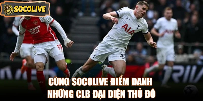 Cùng Socolive điểm danh những CLB đại diện thủ đô