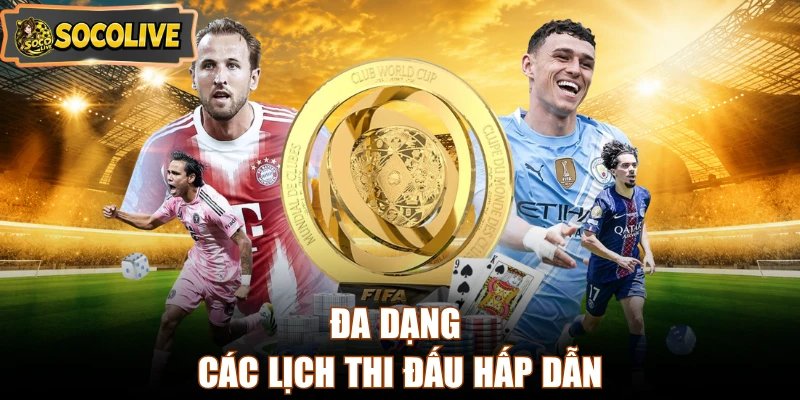 Đa dạng các lịch thi đấu hấp dẫn