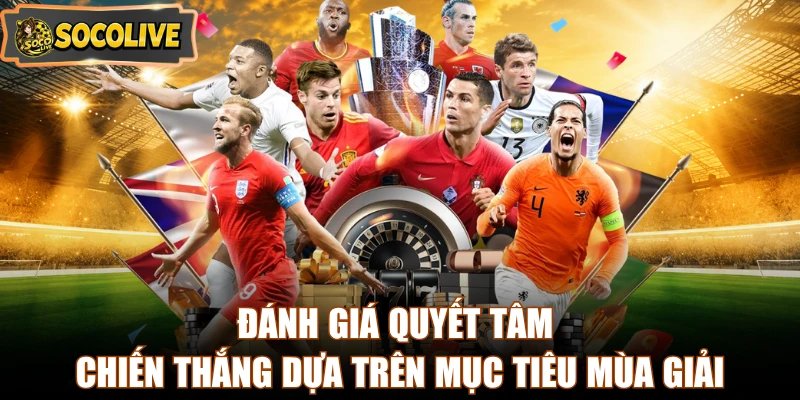 Đánh giá quyết tâm chiến thắng dựa trên mục tiêu mùa giải
