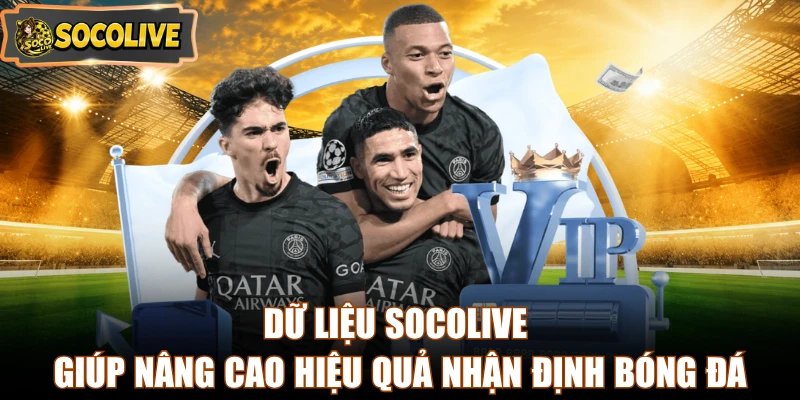 Dữ liệu Socolive giúp nâng cao hiệu quả nhận định bóng đá