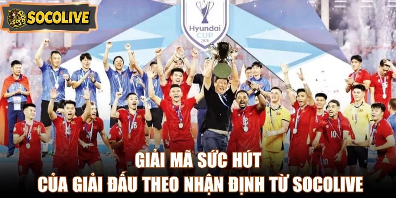 Giải mã sức hút của giải đấu theo nhận định từ Socolive