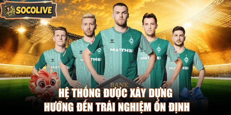 Hệ thống được xây dựng hướng đến trải nghiệm ổn định