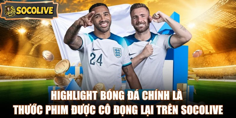 Highlight bóng đá chính là thước phim được cô đọng lại trên Socolive
