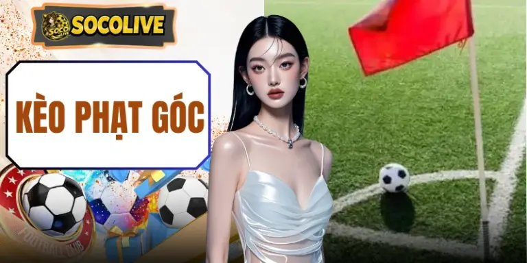 Kèo Phạt Góc - Top 3 Hình Thức Cược Dự Đoán Dễ Thắng