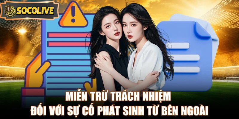 Miễn trừ trách nhiệm đối với sự cố phát sinh từ bên ngoài