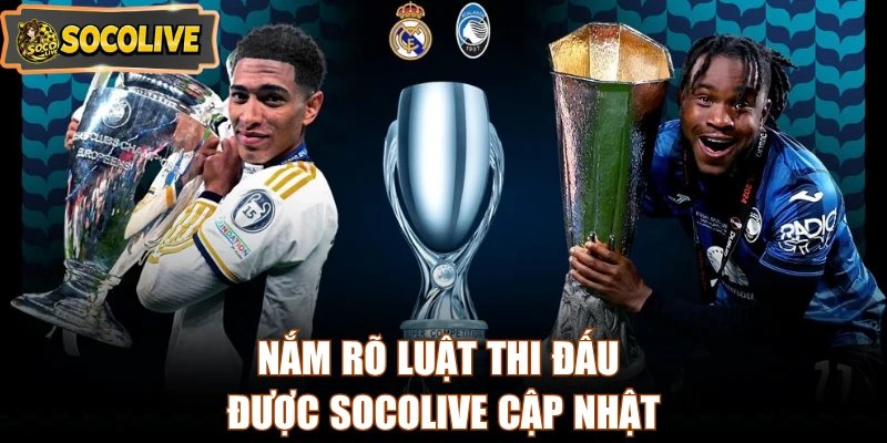 Nắm rõ luật thi đấu được Socolive cập nhật