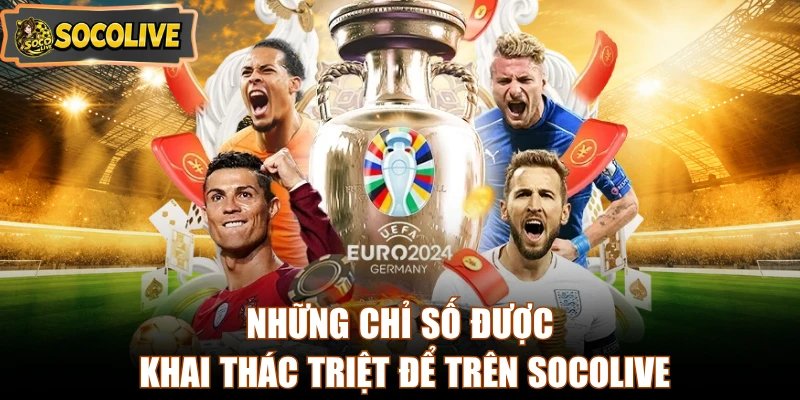 Những chỉ số được khai thác triệt để trên Socolive