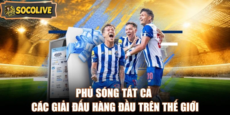 Phủ sóng tất cả các giải đấu hàng đầu trên thế giới