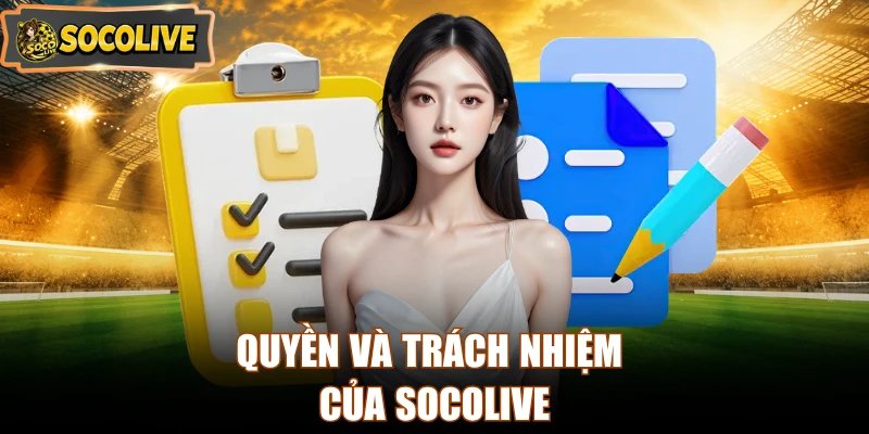 Quyền và trách nhiệm của Socolive