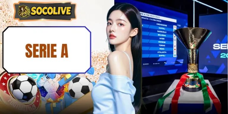 Serie A - Nơi Trải Nghiệm Đỉnh Cao Bóng Đá Ý Kịch Tính Top 1