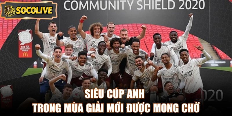 Siêu cúp Anh trong mùa giải mới được mong chờ