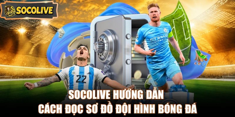 Socolive hướng dẫn cách đọc sơ đồ đội hình bóng đá