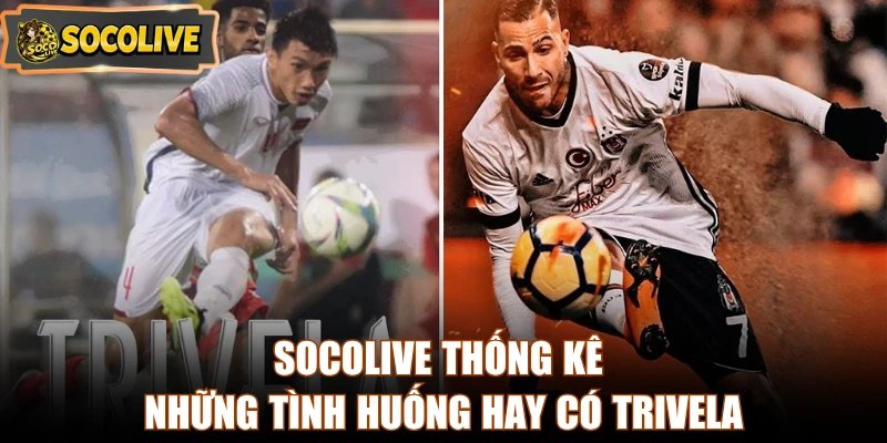 Socolive thống kê những tình huống hay có Trivela