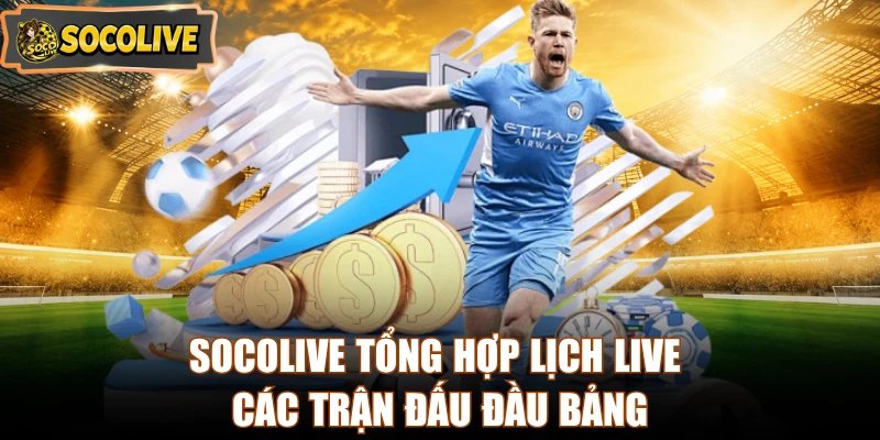 Socolive tổng hợp lịch live các trận đấu đầu bảng