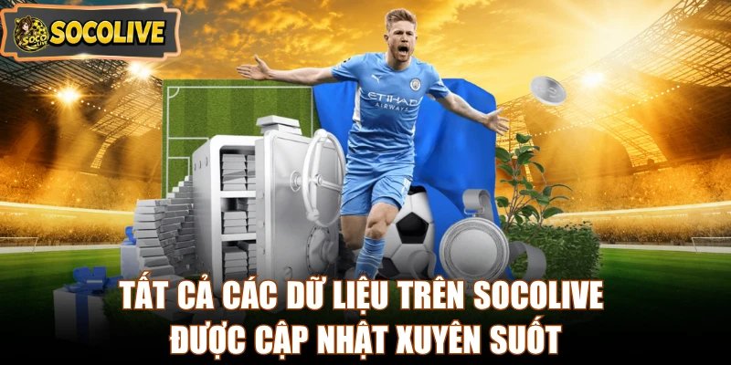 Tất cả các dữ liệu trên Socolive được cập nhật xuyên suốt
