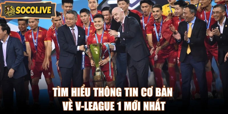 Tìm hiểu thông tin cơ bản về V-League 1 mới nhất