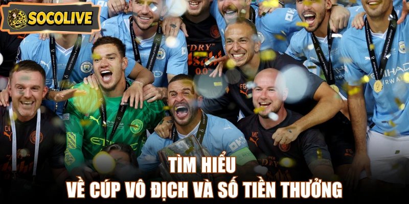 Tìm hiểu về cúp vô địch và số tiền thưởng