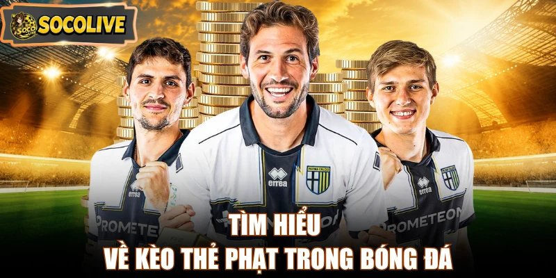 Tìm hiểu về kèo thẻ phạt trong bóng đá