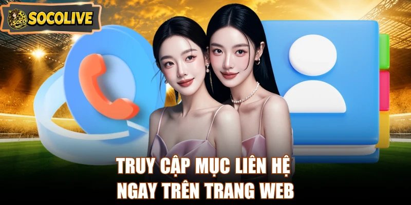 Truy cập mục liên hệ ngay trên trang web