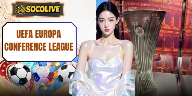 UEFA Europa Conference League - 90 Phút Đến Vinh Quang