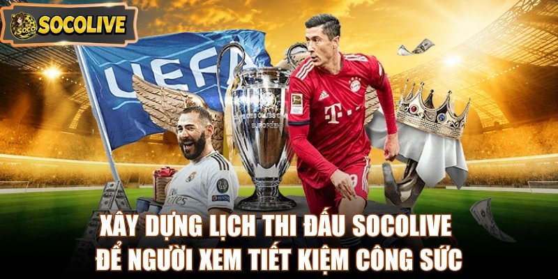 Xây dựng lịch thi đấu Socolive để người xem tiết kiệm công sức